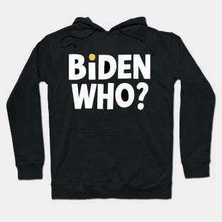 Biden Who? Funny Joe Biden Shirt Hoodie